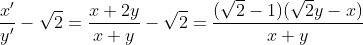 \frac{x'}{y'}-\sqrt{2}=\frac{x+2y}{x+y}-\sqrt{2}=\frac{(\sqrt{2}-1)(\sqrt{2}y-x)}{x+y}